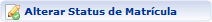 alterar_status_matricula.png alterar_status_matricula.png
